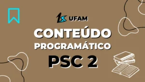 Conteúdo programático PSC 2 UFAM, conteúdo programático PSC UFAM, conteúdos que caem na prova do PSC 2, conteúdos da prova PSC UFAM, o que estudar no PSC 2 ufam, conteúdos PSC UFAM